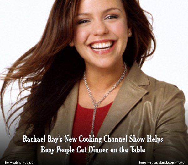Rachael Ray's New Cooking Channel Show Helps Busy People Get Dinner on the Table