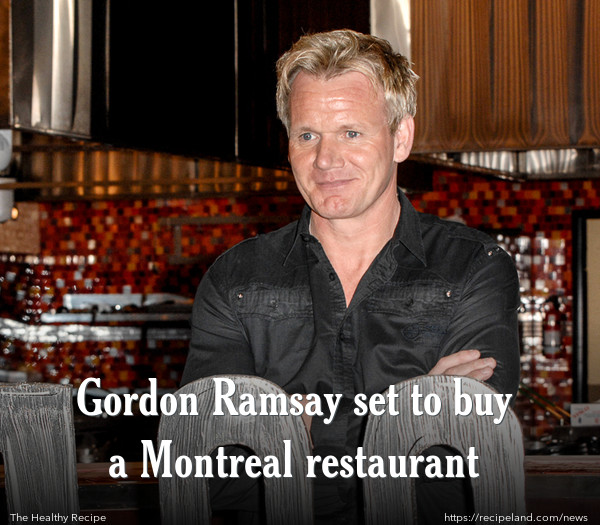 Gordon Ramsay set to buy a Montreal restaurant