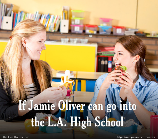 If Jamie Oliver can go into the L.A. High School