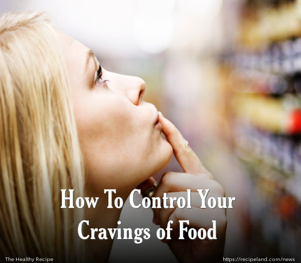 How To Control Your Cravings of Food