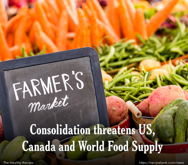 Consolidation threatens US, Canada and World Food Supply