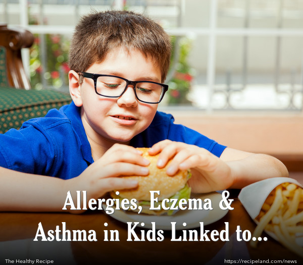 Allergies, Eczema & Asthma in Kids Linked to Fast Food