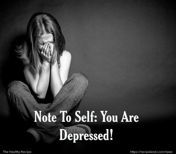 Note To Self: You Are Depressed!