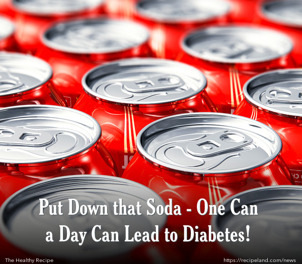 Put Down that Soda - One Can a Day Can Lead to Diabetes! 