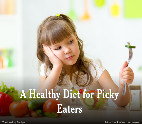 A Healthy Diet for Picky Eaters