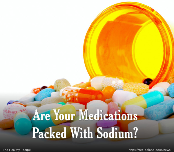 Are Your Medications Packed With Sodium? 