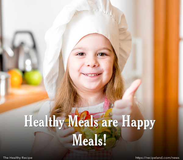 Healthy Meals are Happy Meals!