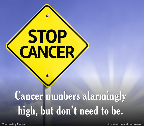 Cancer numbers alarmingly high, but don’t need to be.