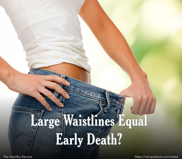 Large Waistlines Equal Early Death?