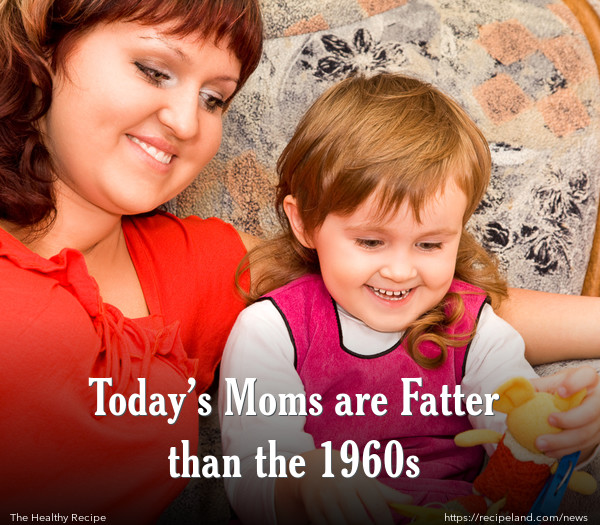 Today’s Moms are Fatter than the 1960s