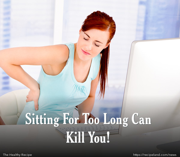 Sitting For Too Long Can Kill You!
