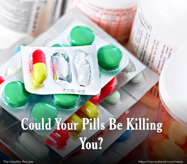Could Your Pills Be Killing You?
