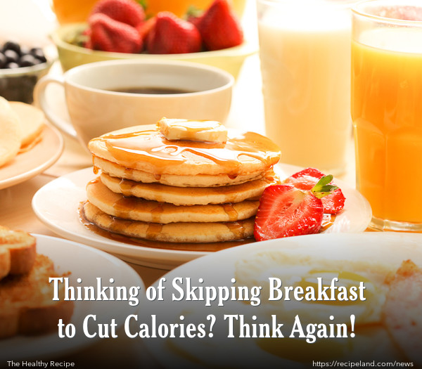 Thinking of Skipping Breakfast to Cut Calories? Think Again!