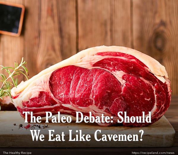 The Paleo Debate: Should We Eat Like Cavemen?