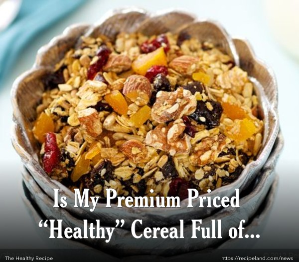 Is My Premium Priced “Healthy” Cereal Full of Sugar?