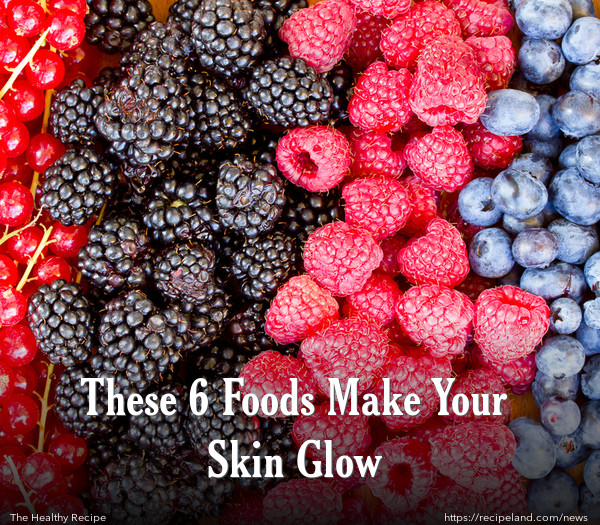 These 6 Foods Make Your Skin Glow