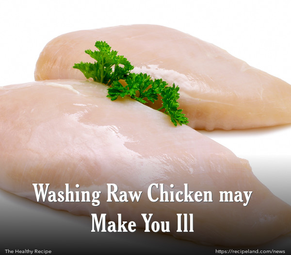 Washing Raw Chicken may Make You Ill