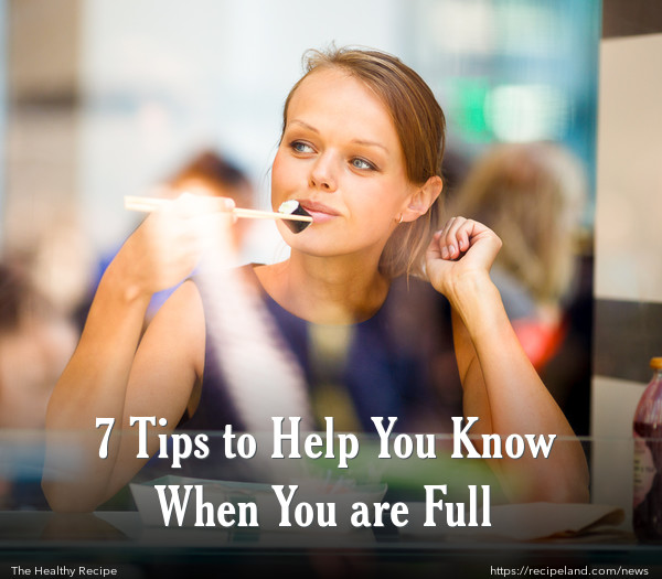 7 Tips to Help You Know When You are Full