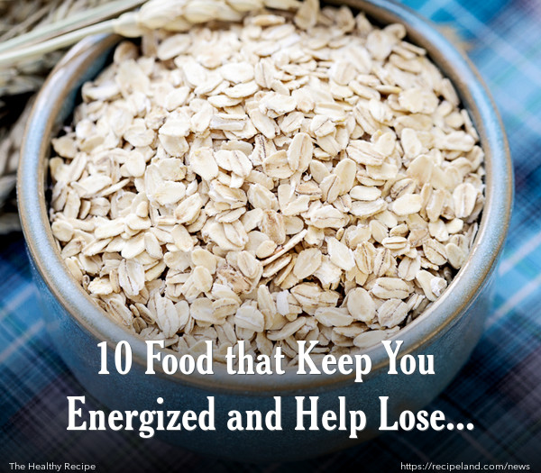 10 Food that Keep You Energized and Help Lose Weight