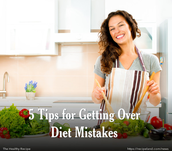 5 Tips for Getting Over Diet Mistakes