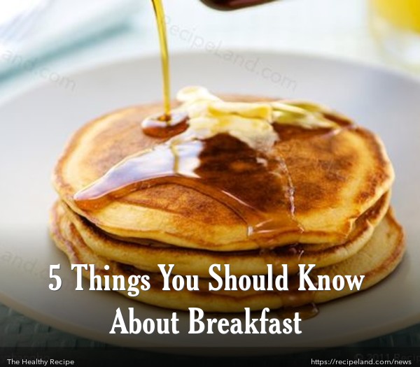 5 Things You Should Know About Breakfast