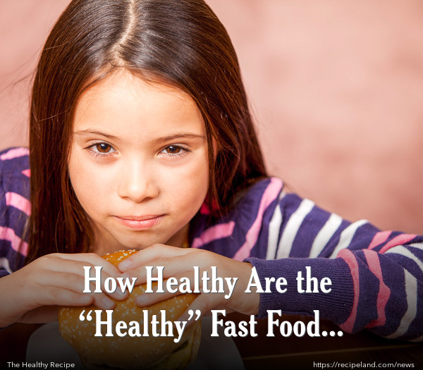 How Healthy Are the “Healthy” Fast Food Options?