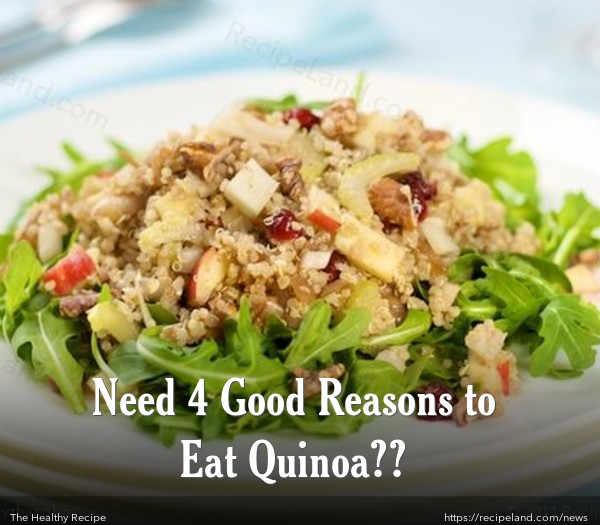 Need 4 Good Reasons to Eat Quinoa??