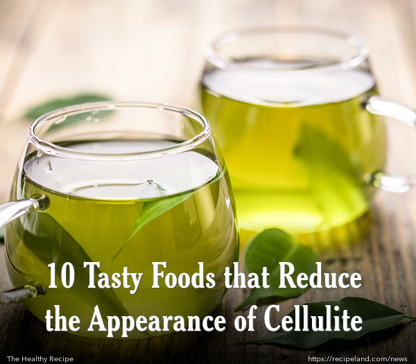 10 Tasty Foods that Reduce the Appearance of Cellulite