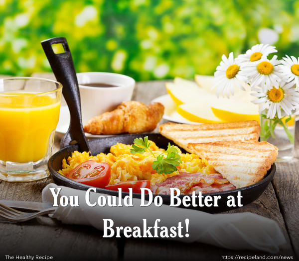 You Could Do Better at Breakfast!