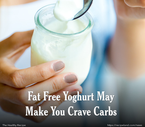 Fat Free Yoghurt May Make You Crave Carbs