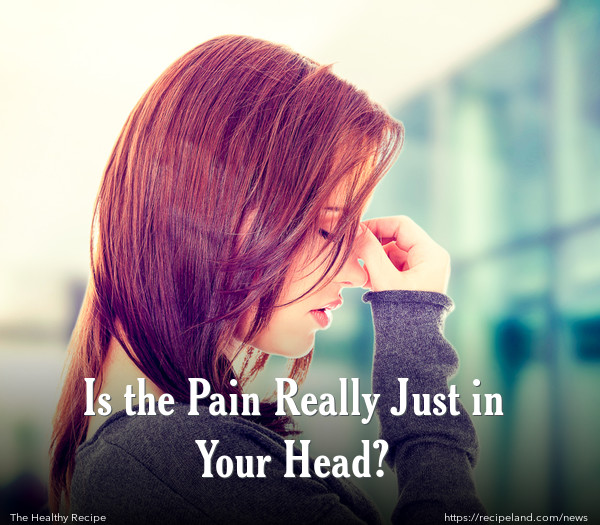 Is the Pain Really Just in Your Head?