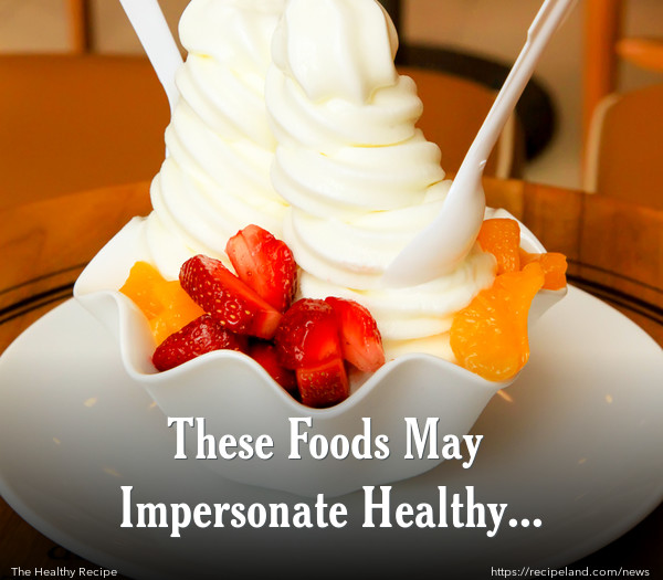 These Foods May Impersonate Healthy Choices: Part 2
