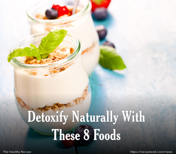 Detoxify Naturally With These 8 Foods