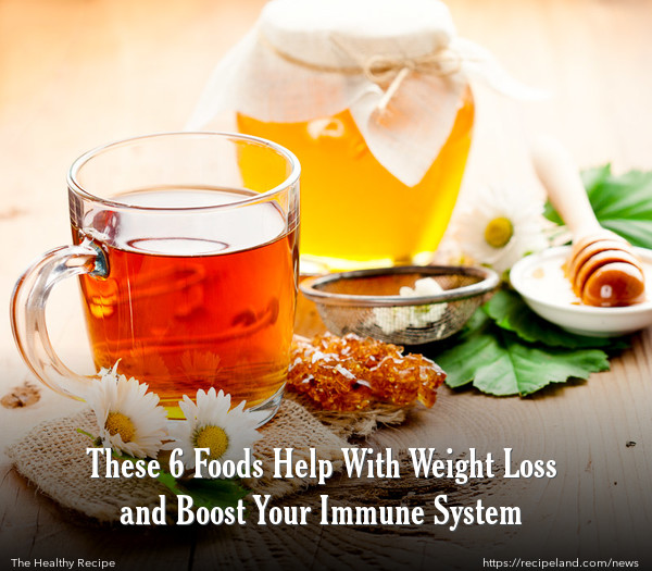 These 6 Foods Help With Weight Loss and Boost Your Immune System