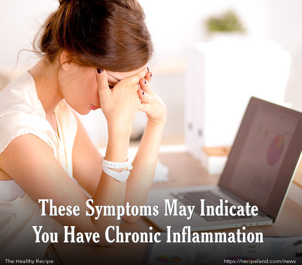 These Symptoms May Indicate You Have Chronic Inflammation