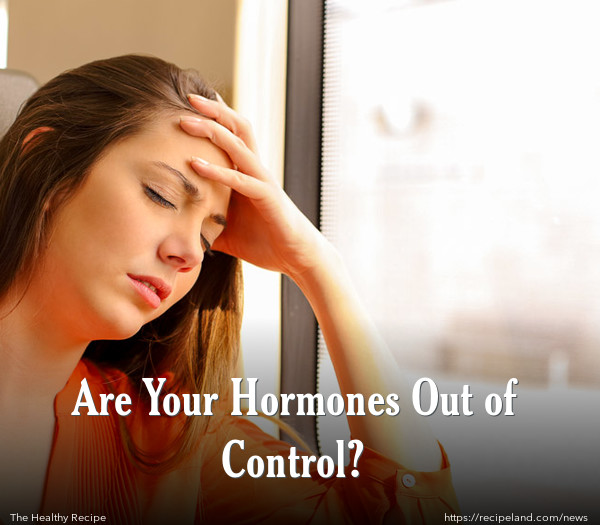 Are Your Hormones Out of Control?