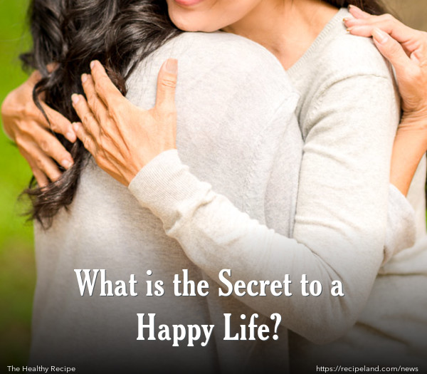 What is the Secret to a Happy Life?