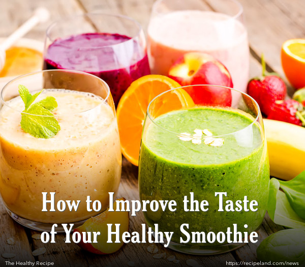 How to Improve the Taste of Your Healthy Smoothie
