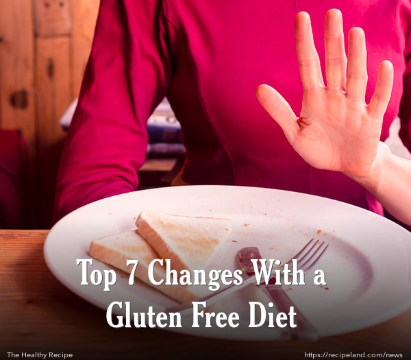 Top 7 Changes With a Gluten Free Diet