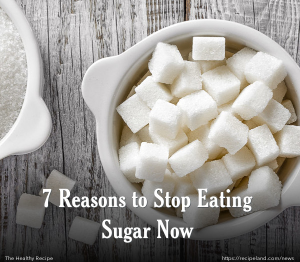 7 Reasons to Stop Eating Sugar Now