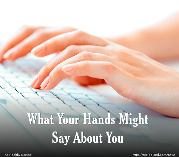 What Your Hands Might Say About You