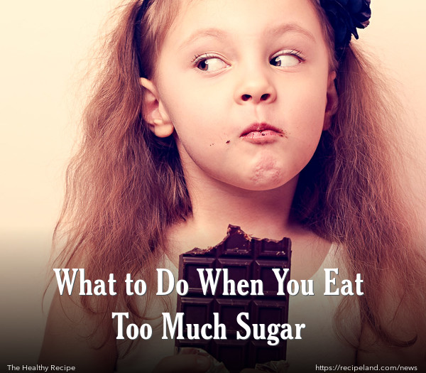 What To Do When You Eat Too Much Sugar