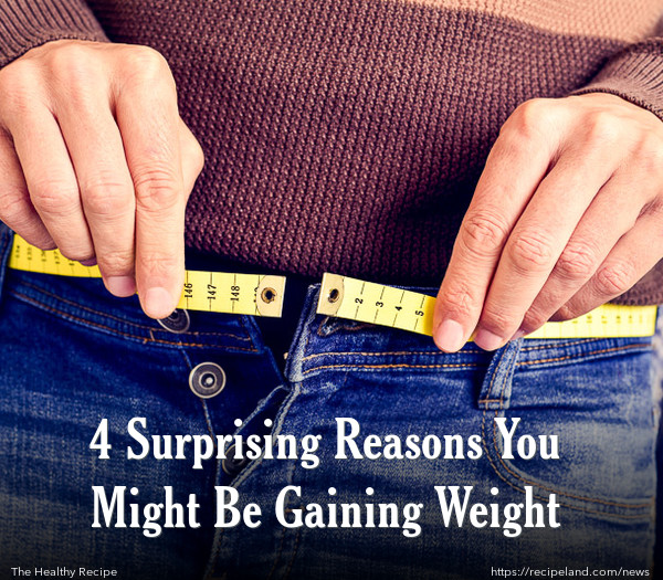 4 Surprising Reasons You Might Be Gaining Weight