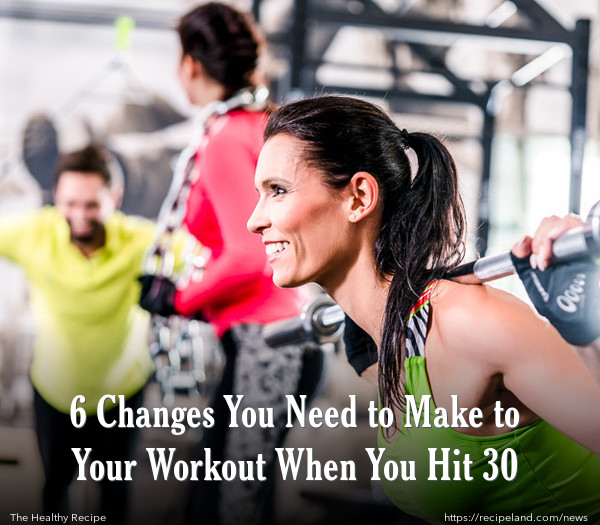 6 Changes You Need to Make to Your Workout When You Hit 30