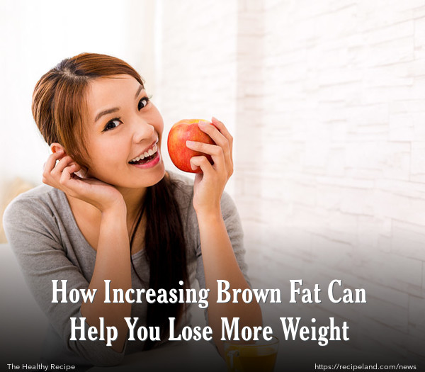 How Increasing Brown Fat Can Help You Lose More Weight