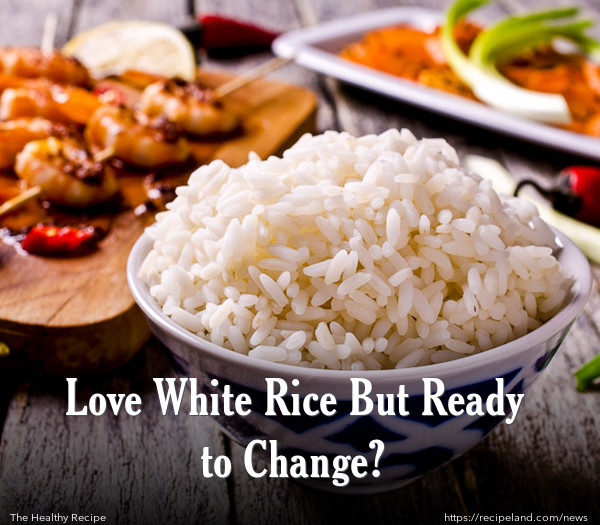Love White Rice But Ready to Change?