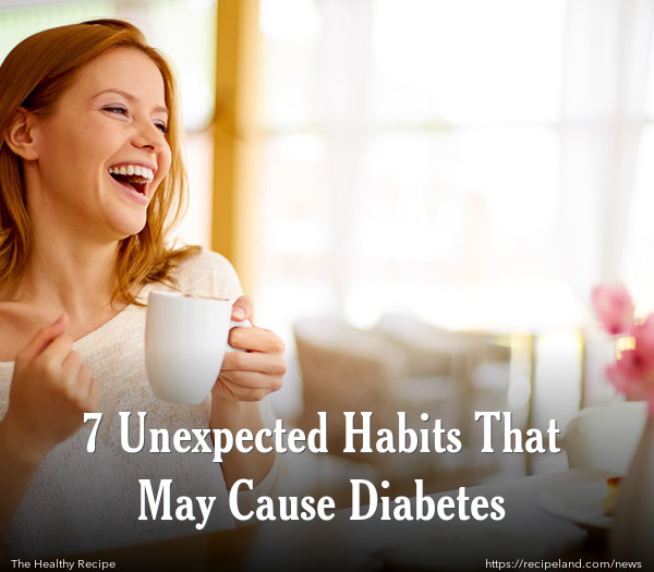 7 Unexpected Habits That May Cause Diabetes