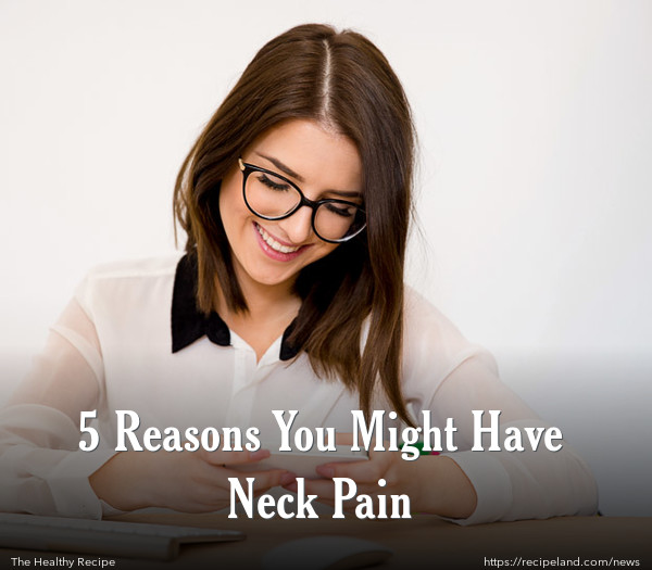 5 Reasons You Might Have Neck Pain