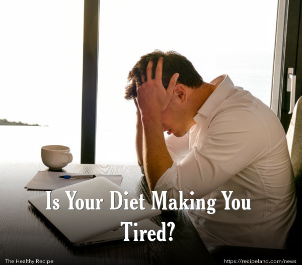 Is Your Diet Making You Tired?