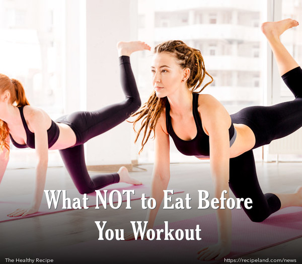 What NOT to Eat Before You Workout